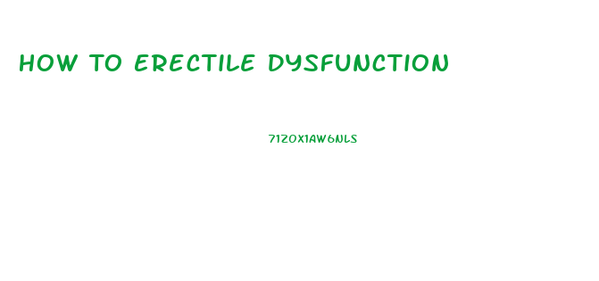 How To Erectile Dysfunction