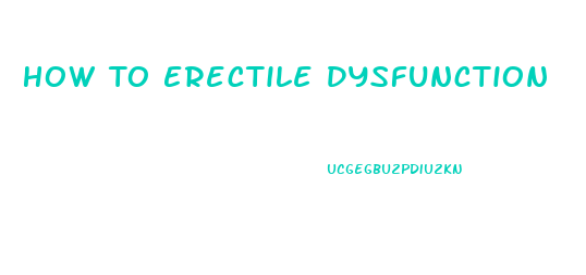 How To Erectile Dysfunction