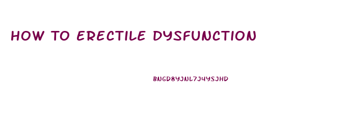 How To Erectile Dysfunction