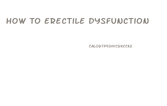 How To Erectile Dysfunction