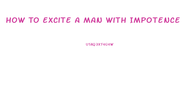 How To Excite A Man With Impotence