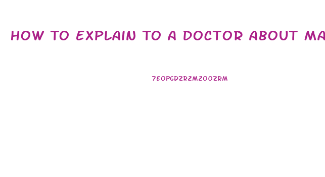 How To Explain To A Doctor About Male Enhancement