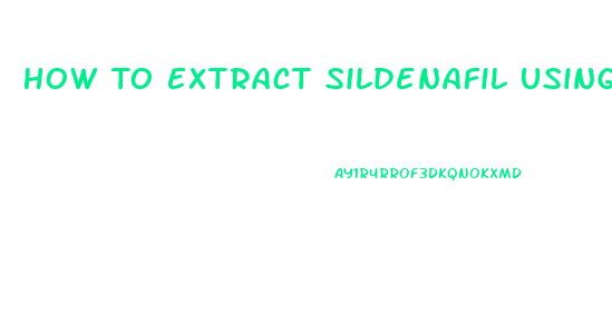 How To Extract Sildenafil Using Ethanol