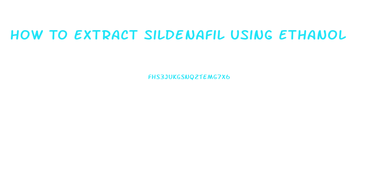 How To Extract Sildenafil Using Ethanol