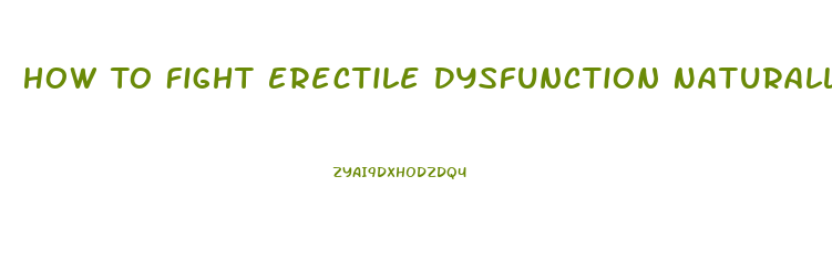 How To Fight Erectile Dysfunction Naturally