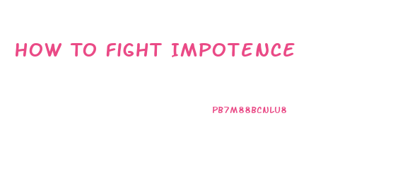 How To Fight Impotence