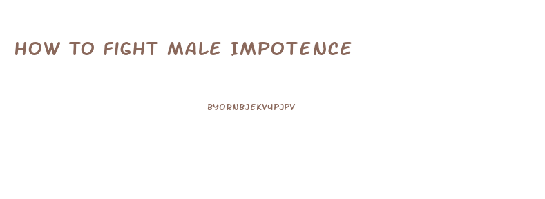 How To Fight Male Impotence