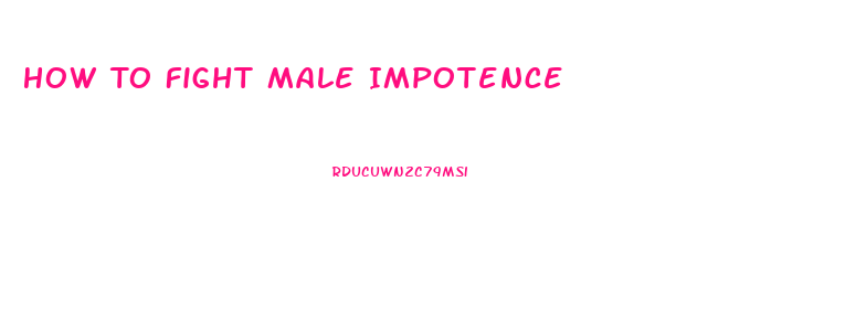 How To Fight Male Impotence