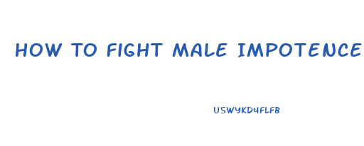 How To Fight Male Impotence