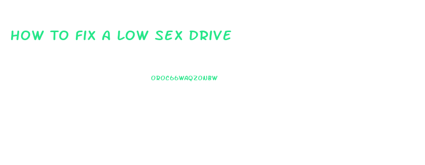 How To Fix A Low Sex Drive