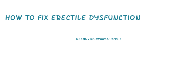 How To Fix Erectile Dysfunction