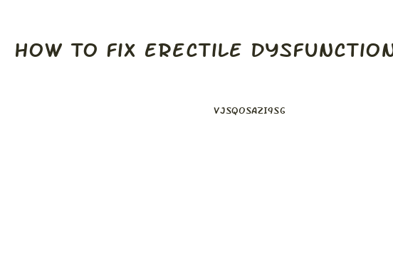 How To Fix Erectile Dysfunction At Home