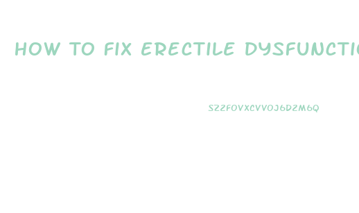 How To Fix Erectile Dysfunction Exercises