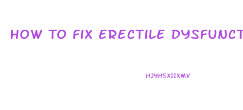 How To Fix Erectile Dysfunction Exercises