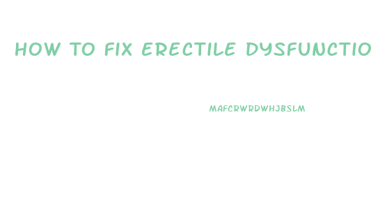 How To Fix Erectile Dysfunction Exercises