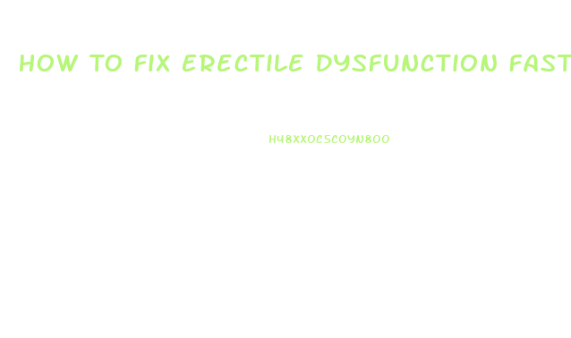 How To Fix Erectile Dysfunction Fast