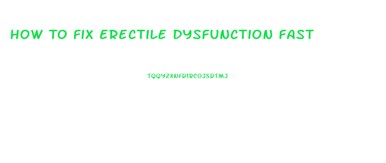 How To Fix Erectile Dysfunction Fast