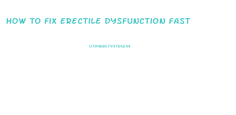 How To Fix Erectile Dysfunction Fast