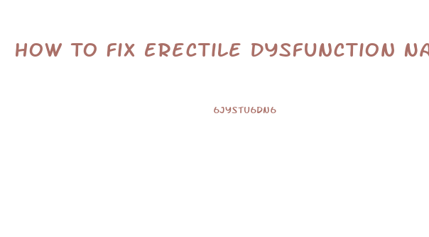 How To Fix Erectile Dysfunction Naturally