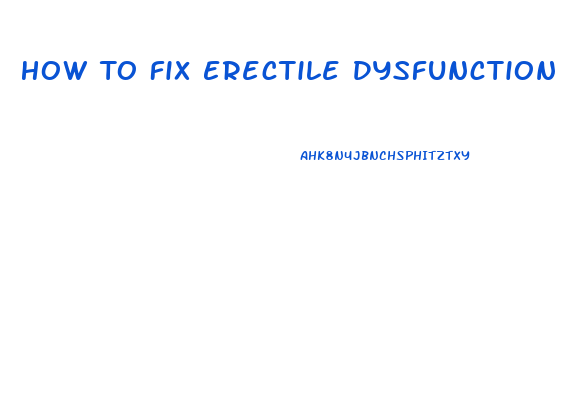 How To Fix Erectile Dysfunction Naturally