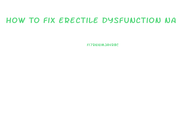 How To Fix Erectile Dysfunction Naturally