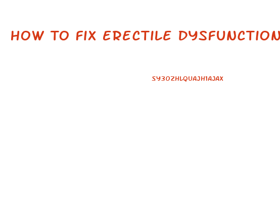 How To Fix Erectile Dysfunction Naturally