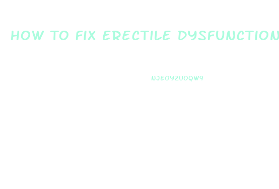 How To Fix Erectile Dysfunction