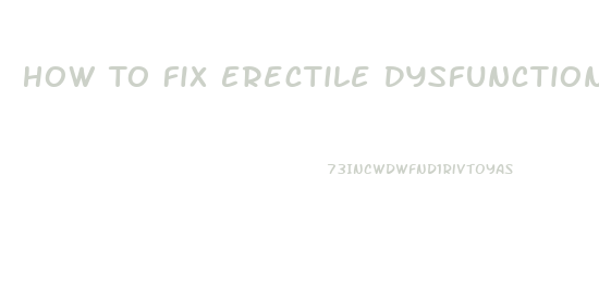 How To Fix Erectile Dysfunction With Natural Remedies