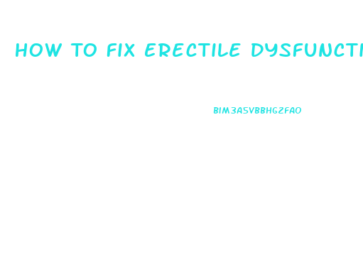 How To Fix Erectile Dysfunction Without Drugs At Home