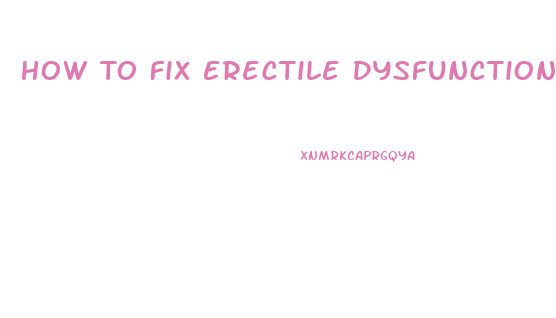 How To Fix Erectile Dysfunction Without Drugs At Home