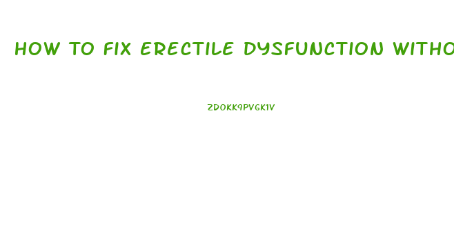 How To Fix Erectile Dysfunction Without Medication