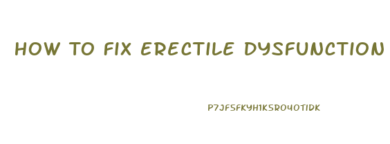 How To Fix Erectile Dysfunction Without Medication