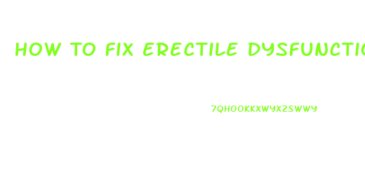 How To Fix Erectile Dysfunction Without Pills