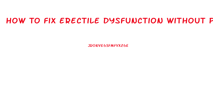 How To Fix Erectile Dysfunction Without Pills