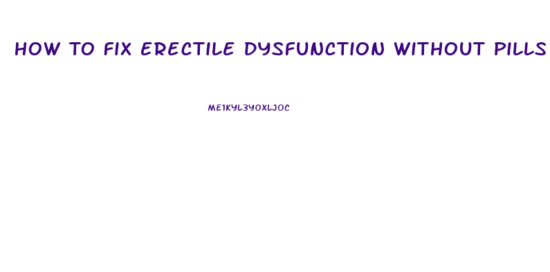 How To Fix Erectile Dysfunction Without Pills