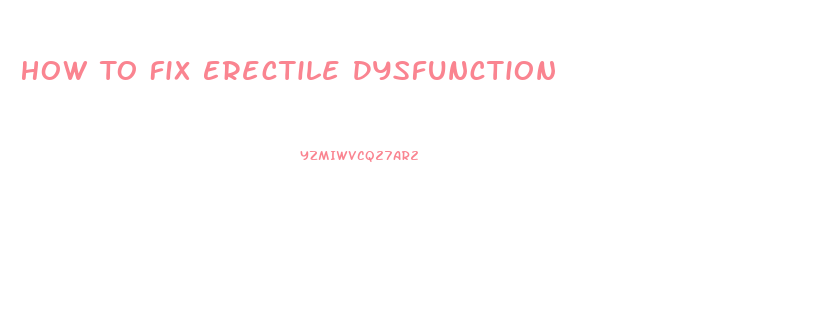 How To Fix Erectile Dysfunction