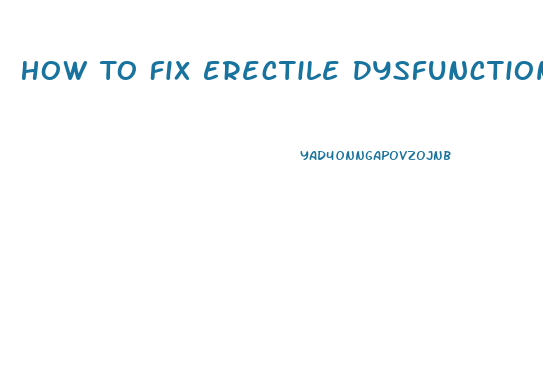 How To Fix Erectile Dysfunction