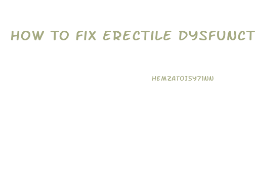 How To Fix Erectile Dysfunction