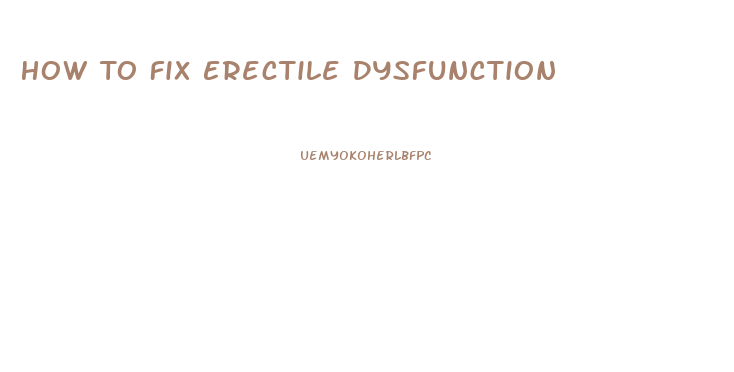 How To Fix Erectile Dysfunction