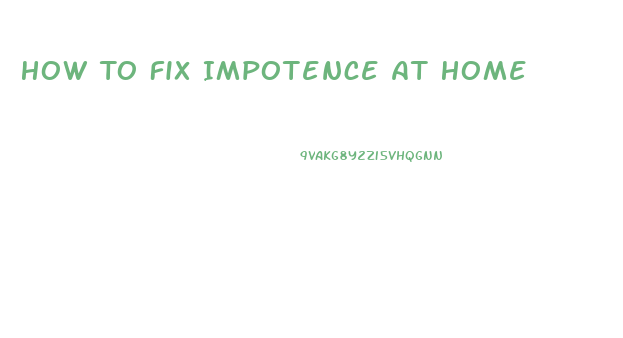 How To Fix Impotence At Home