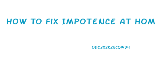How To Fix Impotence At Home