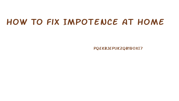 How To Fix Impotence At Home