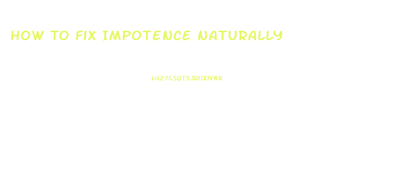 How To Fix Impotence Naturally