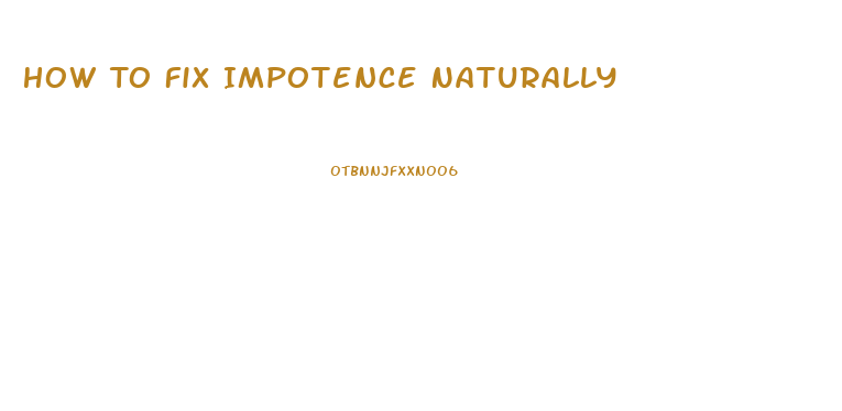 How To Fix Impotence Naturally
