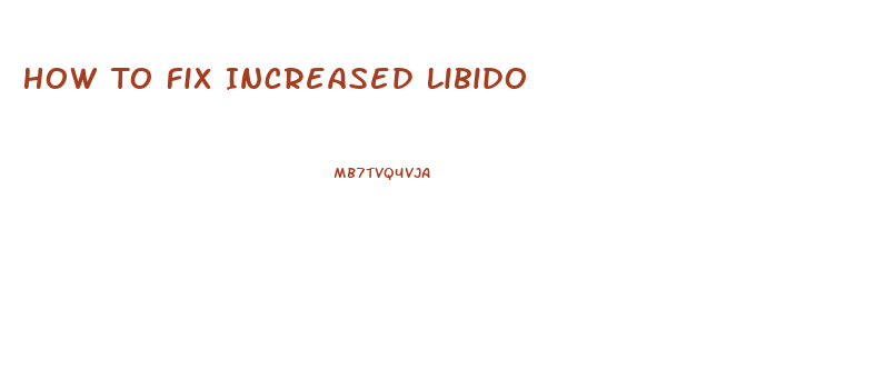 How To Fix Increased Libido