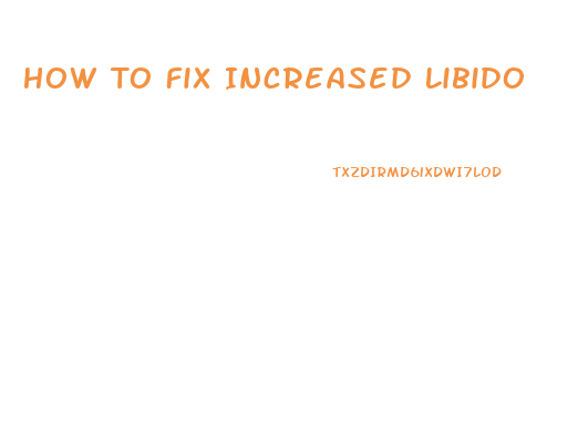 How To Fix Increased Libido