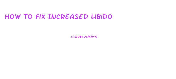 How To Fix Increased Libido