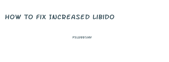 How To Fix Increased Libido