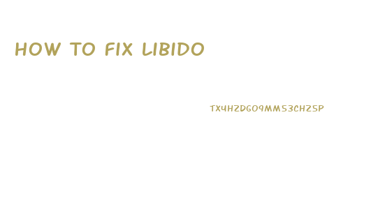 How To Fix Libido