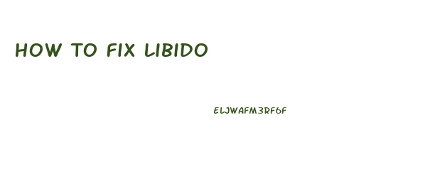 How To Fix Libido